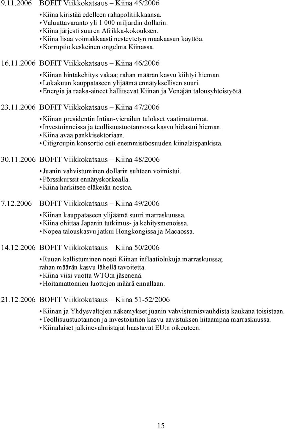 Lokakuun kauppataseen ylijäämä ennätyksellisen suuri. Energia ja raaka-aineet hallitsevat Kiinan ja Venäjän talousyhteistyötä. 23.11.