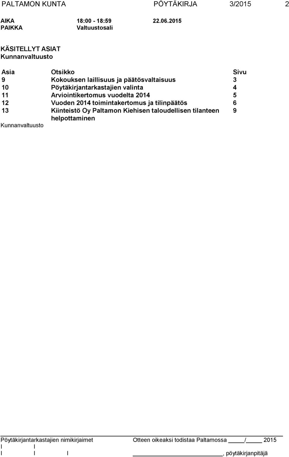 päätösvaltaisuus 3 10 Pöytäkirjantarkastajien valinta 4 11 Arviointikertomus vuodelta 2014 5 12