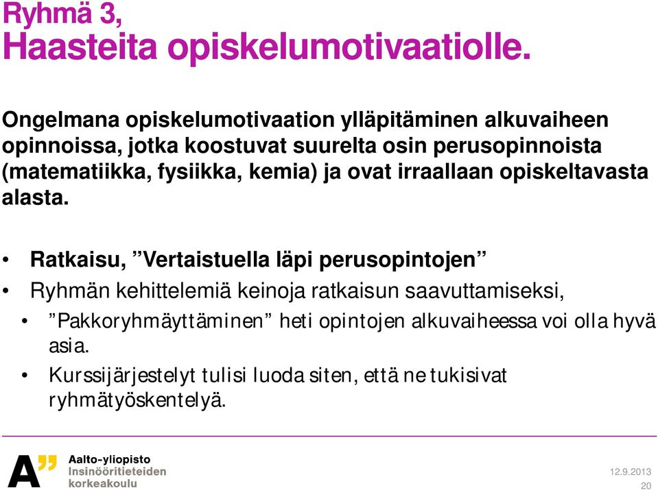 (matematiikka, fysiikka, kemia) ja ovat irraallaan opiskeltavasta alasta.