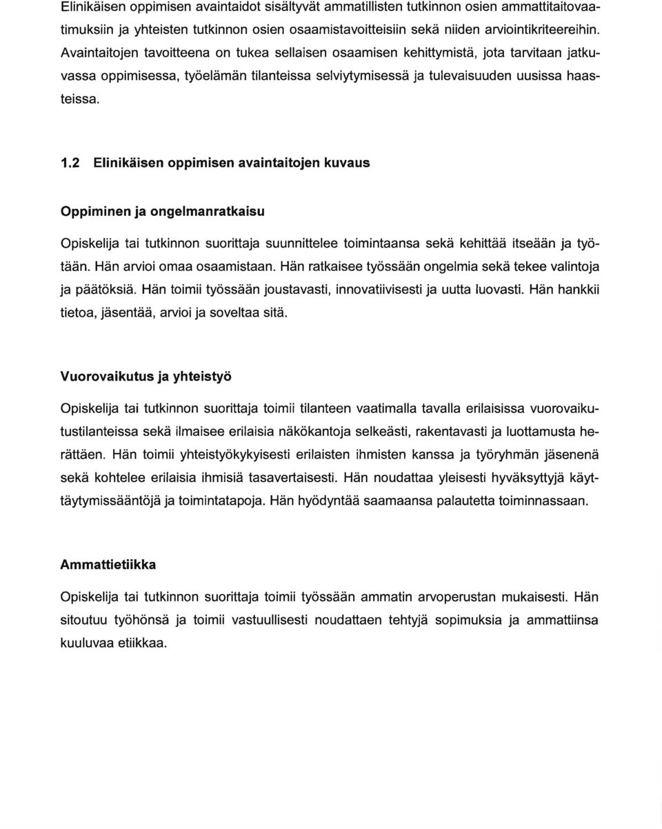 2 EIinikäisen oppimisen vintitojen kuvus Oppiminen j ongelmnrtkisu Opiskelij ti tutkinnon suorittj suunnittelee toimintns sekä kehittää itseään j työtään. Hän rvioi om osmistn.