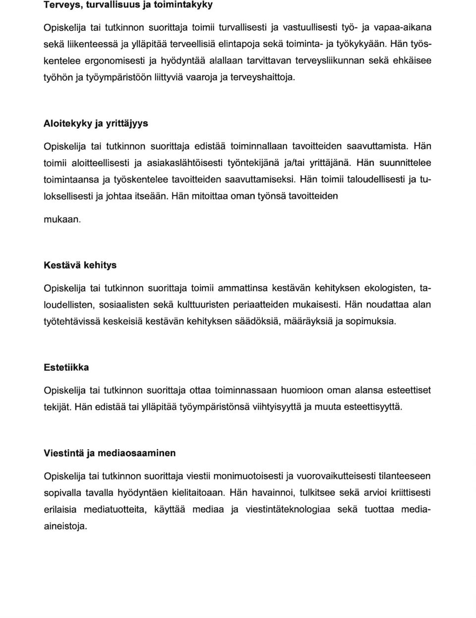 Aloitekyky j yrittäjyys Opiskelij ti tutkinnon suorittj edistää toiminnlln tvoitteiden svuttmist. Hän toimii loitteellisesti j sikslähtöisesti työntekijänä jlti yrittäjänä.