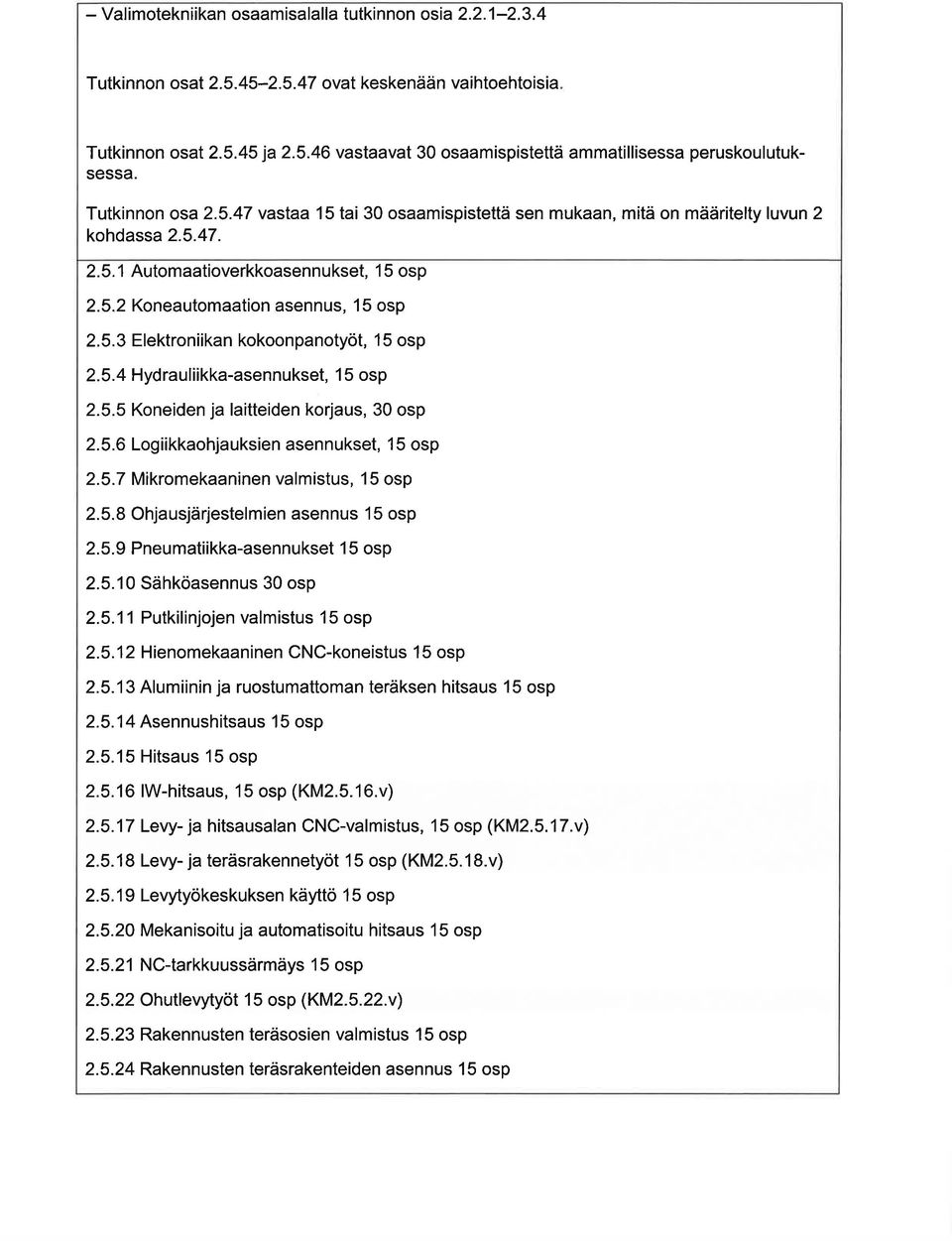 5.4 Hydruliikk-sennukset, 1 5 osp 2.5.5 Koneiden j litteiden korjus, 30 osp 2.5.6 Logiikkohjuksien sennukset, 15 osp 2.5.7 Mikromekninen vlmistus, 15 osp 2.5.8 Ohjusjärjestelmien sennus 15 osp 2.5.9 Pneumtiikk-sennukset 1 5 osp 2.