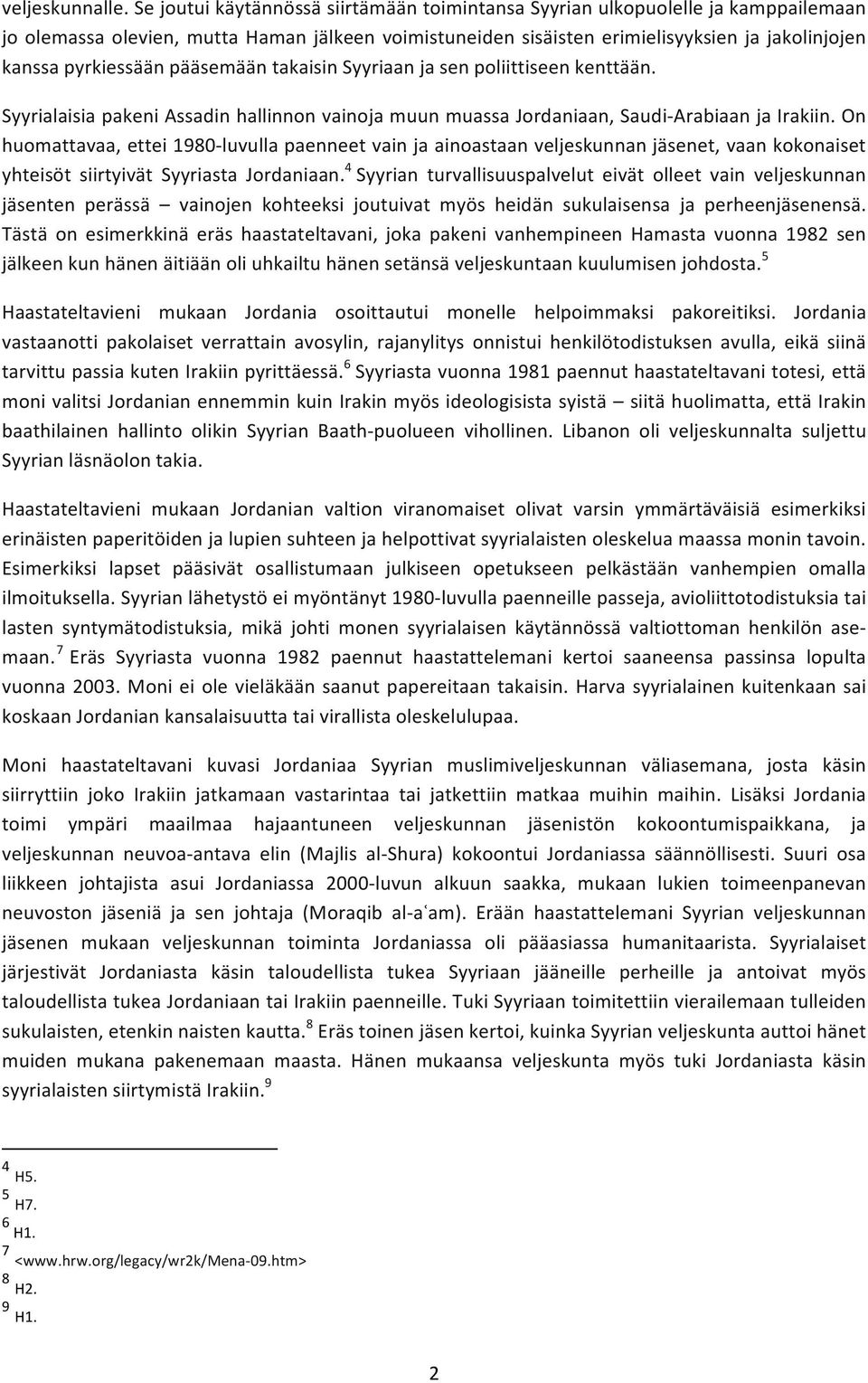 pyrkiessään pääsemään takaisin Syyriaan ja sen poliittiseen kenttään. Syyrialaisia pakeni Assadin hallinnon vainoja muun muassa Jordaniaan, Saudi- Arabiaan ja Irakiin.