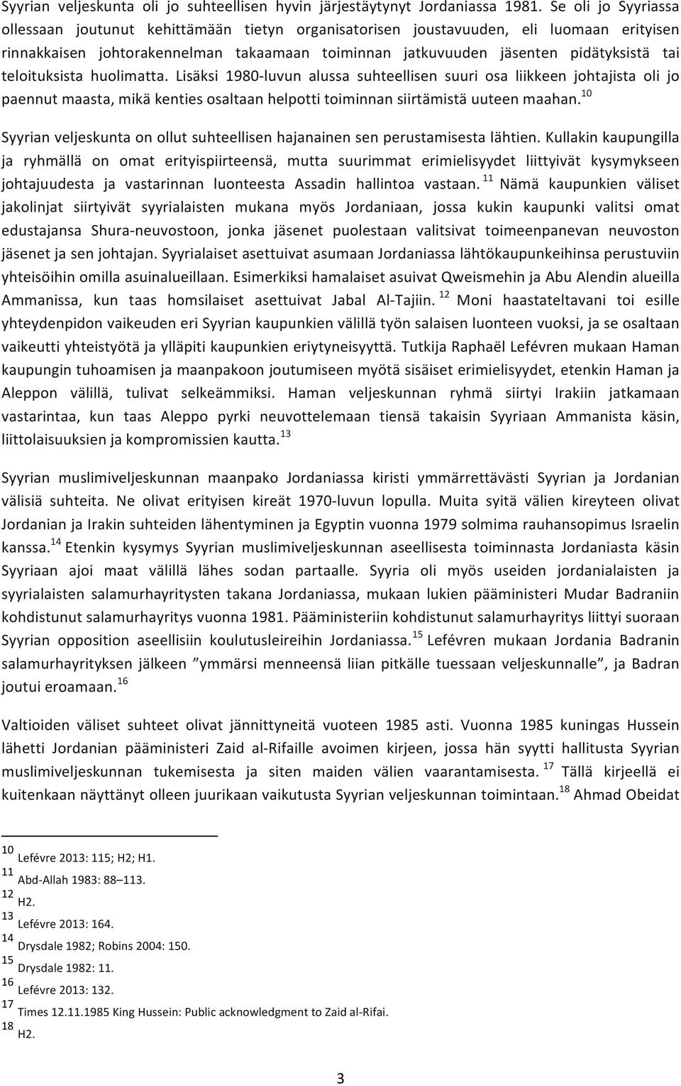 teloituksista huolimatta. Lisäksi 1980- luvun alussa suhteellisen suuri osa liikkeen johtajista oli jo paennut maasta, mikä kenties osaltaan helpotti toiminnan siirtämistä uuteen maahan.