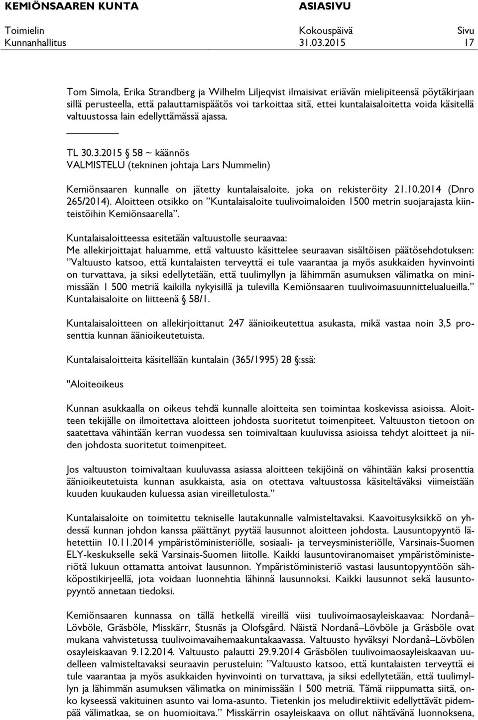 2014 (Dnro 265/2014). Aloitteen otsikko on Kuntalaisaloite tuulivoimaloiden 1500 metrin suojarajasta kiinteistöihin Kemiönsaarella.