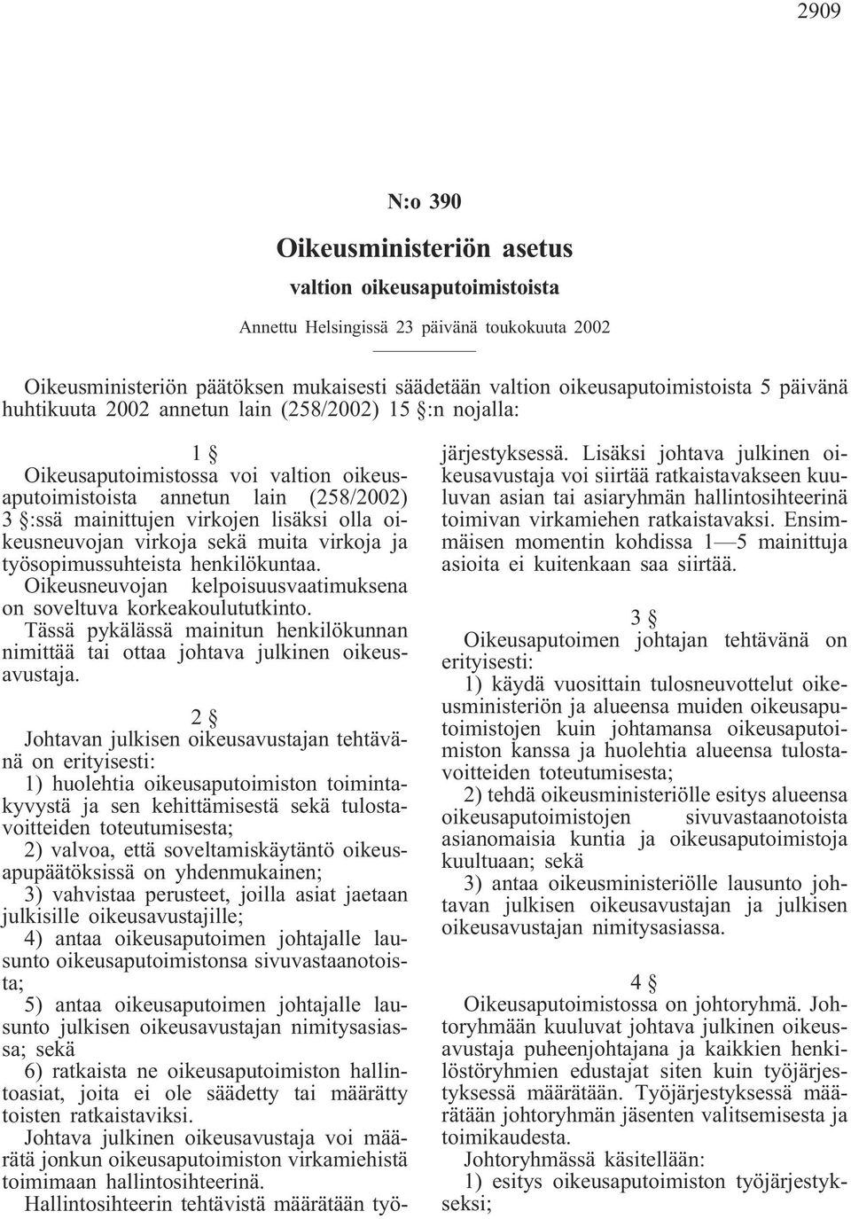 virkoja sekä muita virkoja ja työsopimussuhteista henkilökuntaa. Oikeusneuvojan kelpoisuusvaatimuksena on soveltuva korkeakoulututkinto.