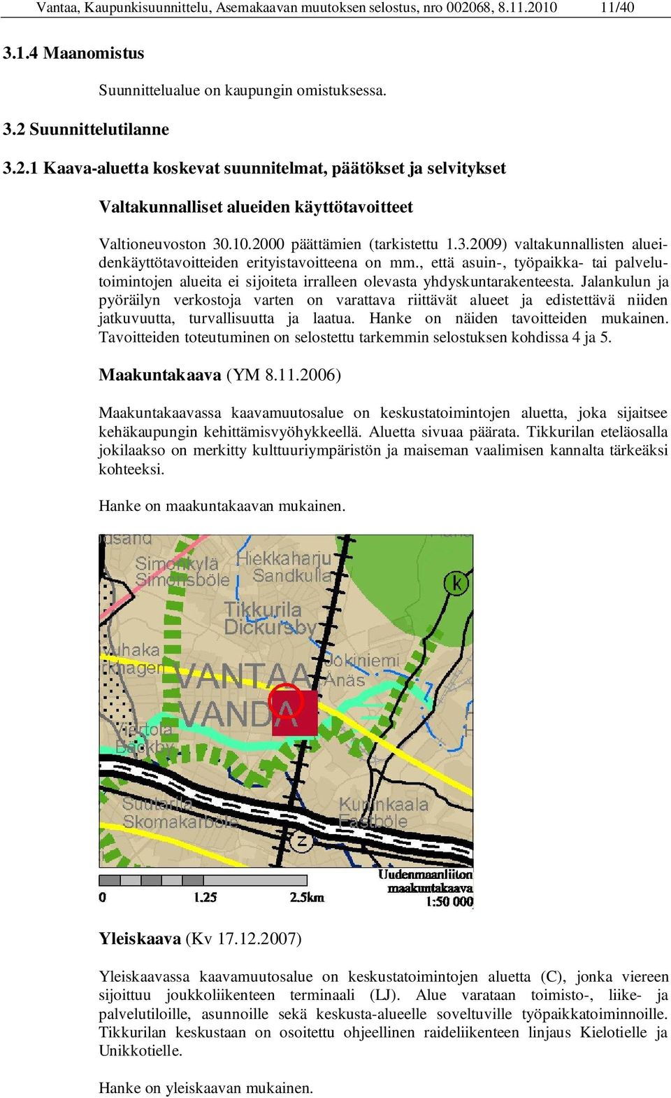 , että asuin-, työpaikka- tai palvelutoimintojen alueita ei sijoiteta irralleen olevasta yhdyskuntarakenteesta.