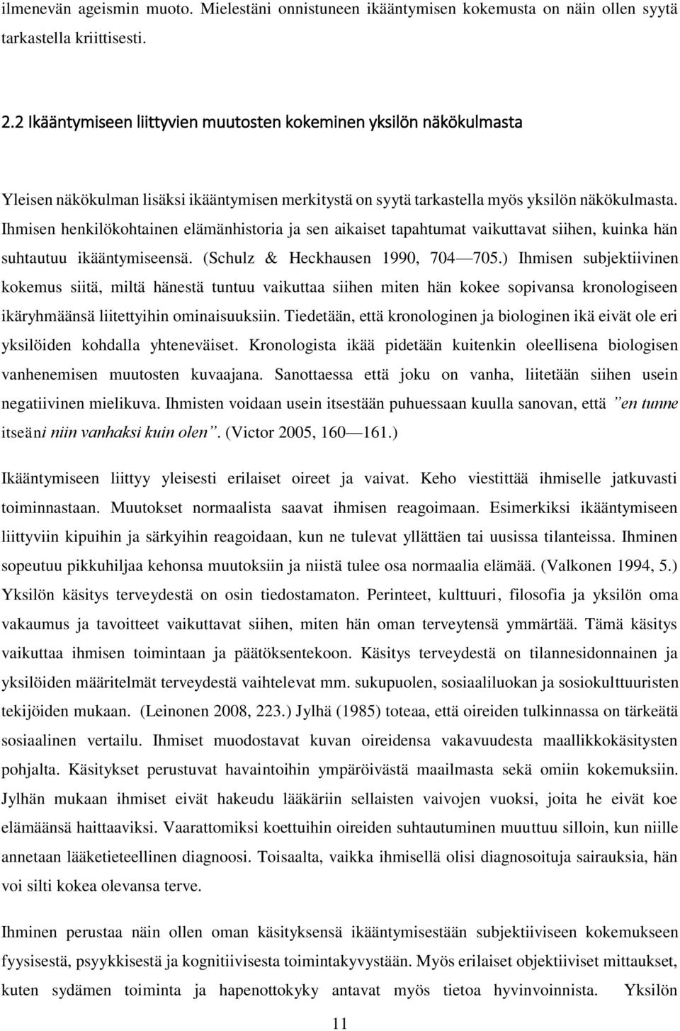 Ihmisen henkilökohtainen elämänhistoria ja sen aikaiset tapahtumat vaikuttavat siihen, kuinka hän suhtautuu ikääntymiseensä. (Schulz & Heckhausen 1990, 704 705.