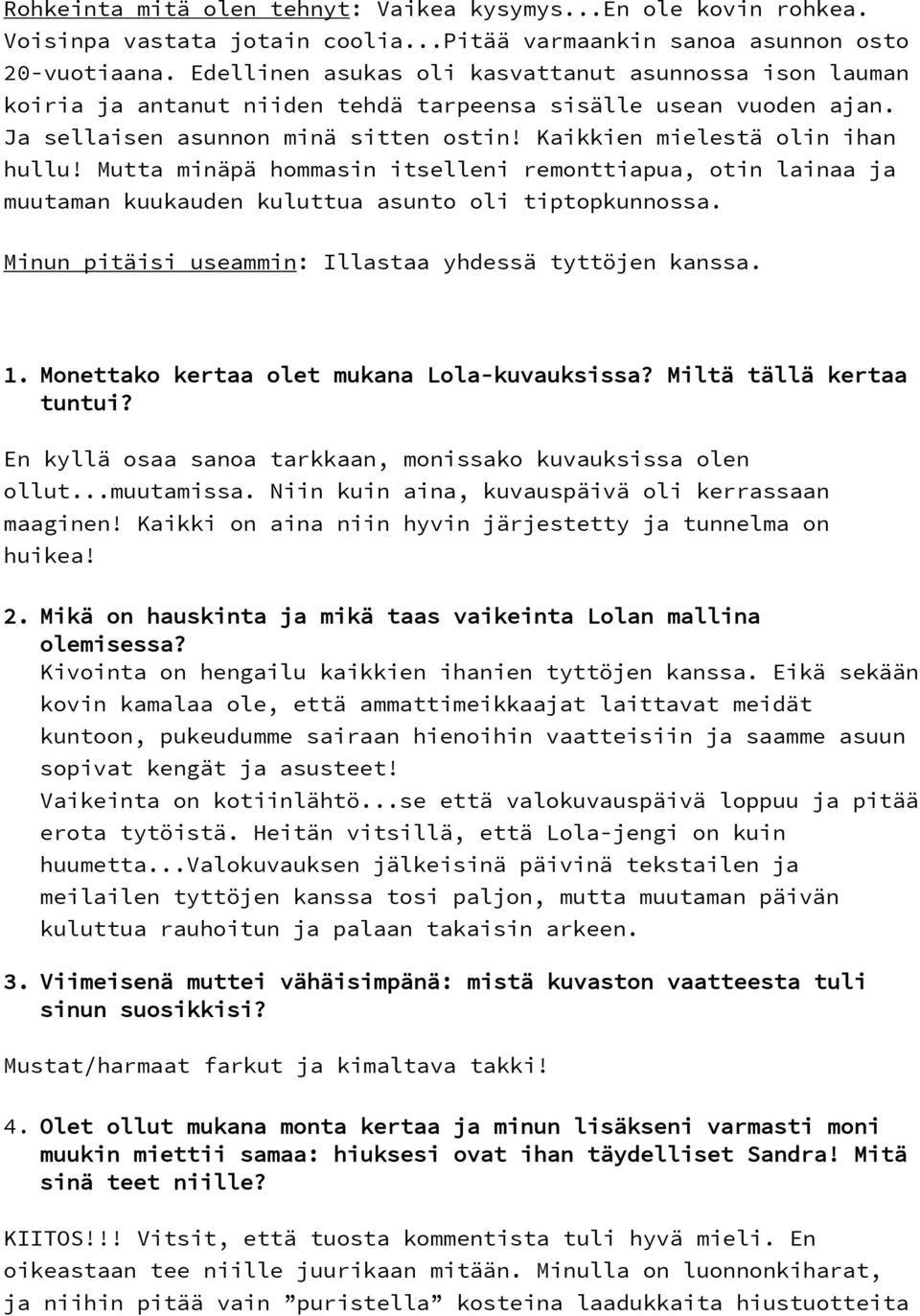 Mutta minäpä hommasin itselleni remonttiapua, otin lainaa ja muutaman kuukauden kuluttua asunto oli tiptopkunnossa. Minun pitäisi useammin: Illastaa yhdessä tyttöjen kanssa. 1.