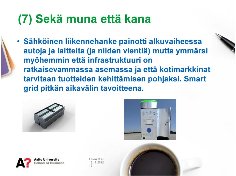 infrastruktuuri on ratkaisevammassa asemassa ja että kotimarkkinat