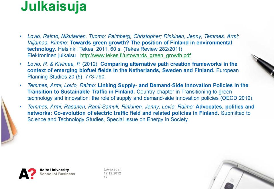 Comparing alternative path creation frameworks in the context of emerging biofuel fields in the Netherlands, Sweden and Finland. European Planning Studies 20 (5), 773-790.