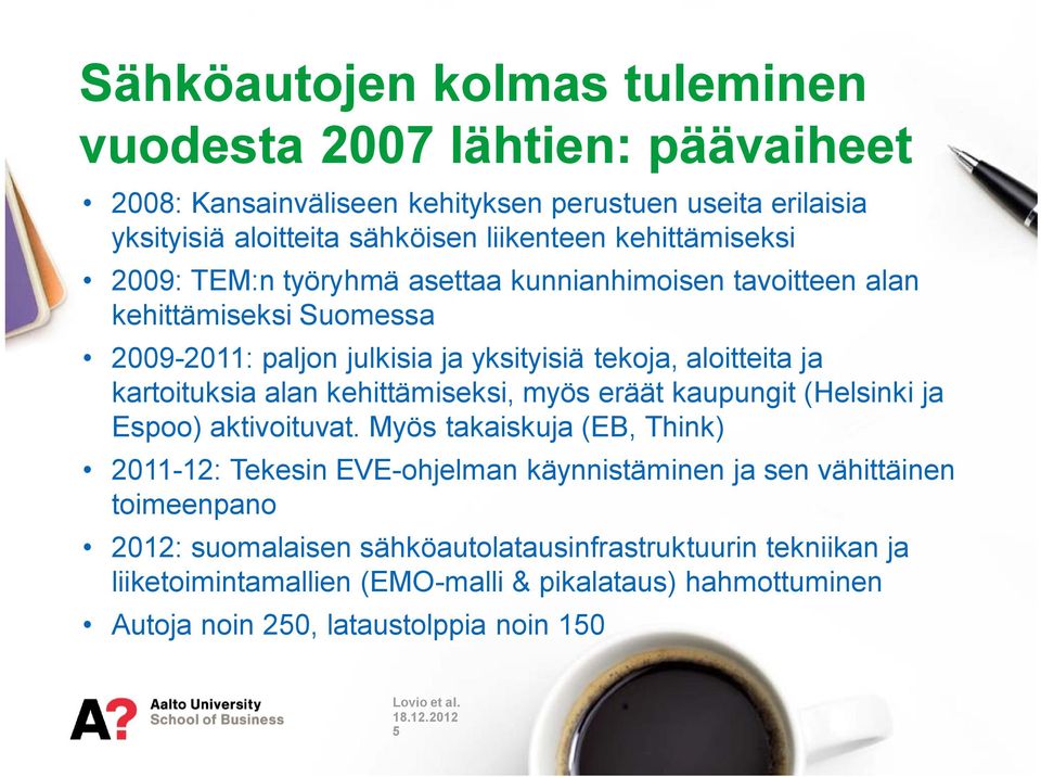 kartoituksia alan kehittämiseksi, myös eräät kaupungit (Helsinki ja Espoo) aktivoituvat.