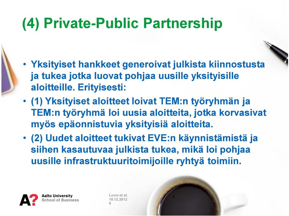 Erityisesti: (1) Yksityiset aloitteet loivat TEM:n työryhmän ja TEM:n työryhmä loi uusia aloitteita, jotka