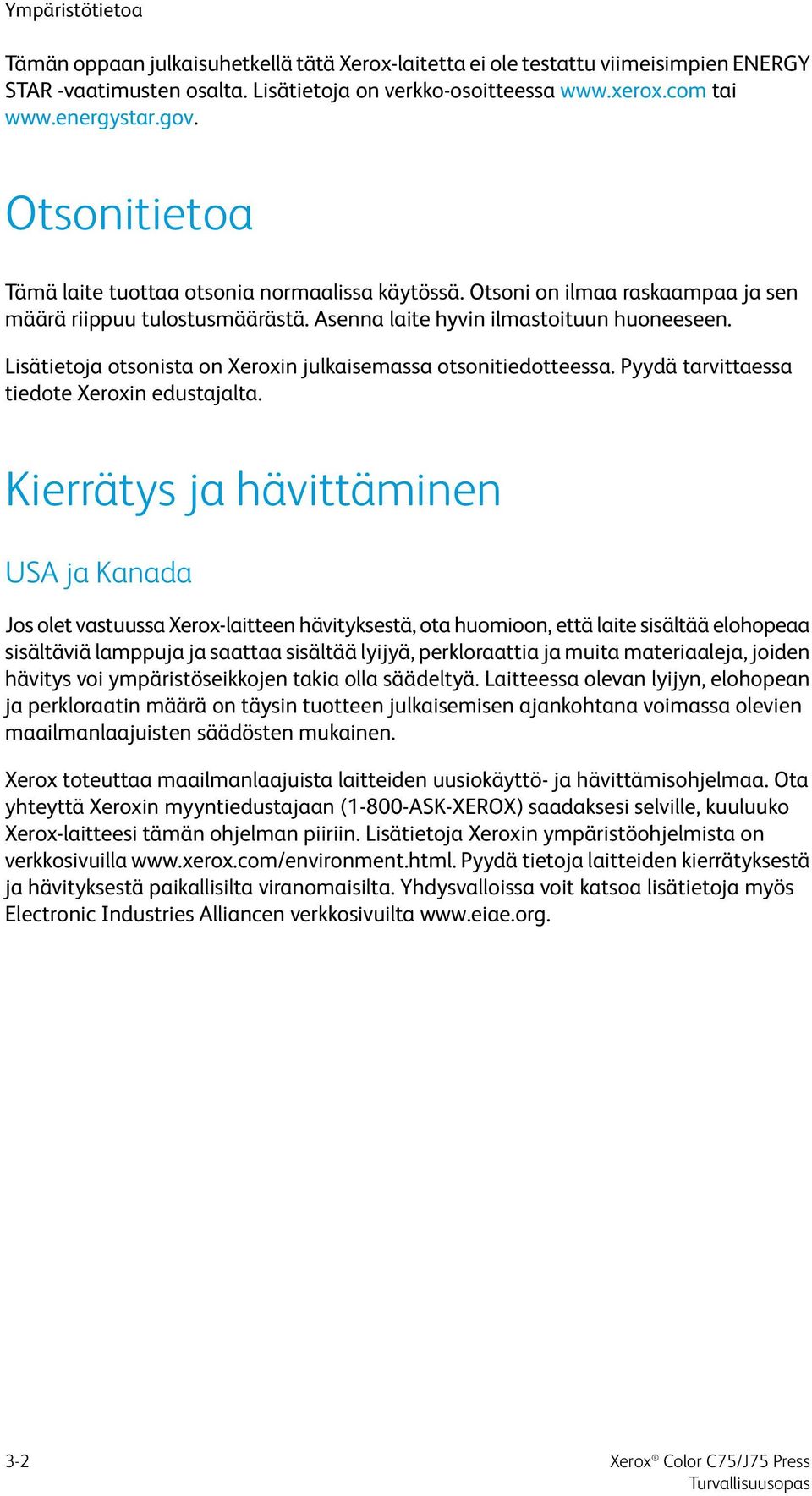 Lisätietoja otsonista on Xeroxin julkaisemassa otsonitiedotteessa. Pyydä tarvittaessa tiedote Xeroxin edustajalta.