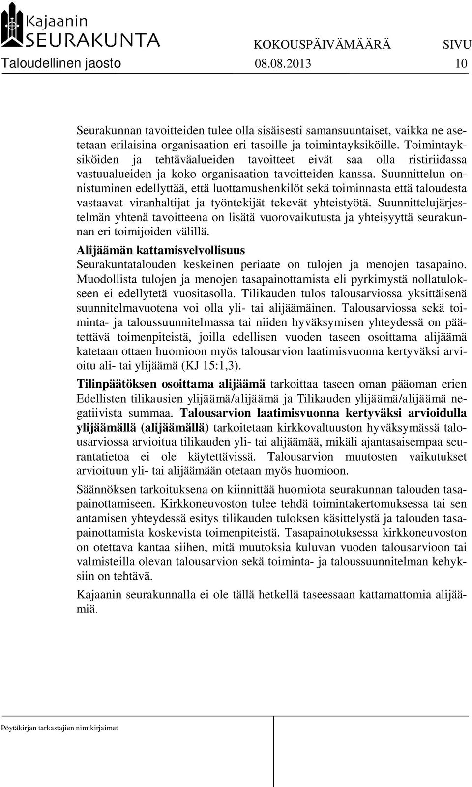 Suunnittelun onnistuminen edellyttää, että luottamushenkilöt sekä toiminnasta että taloudesta vastaavat viranhaltijat ja työntekijät tekevät yhteistyötä.