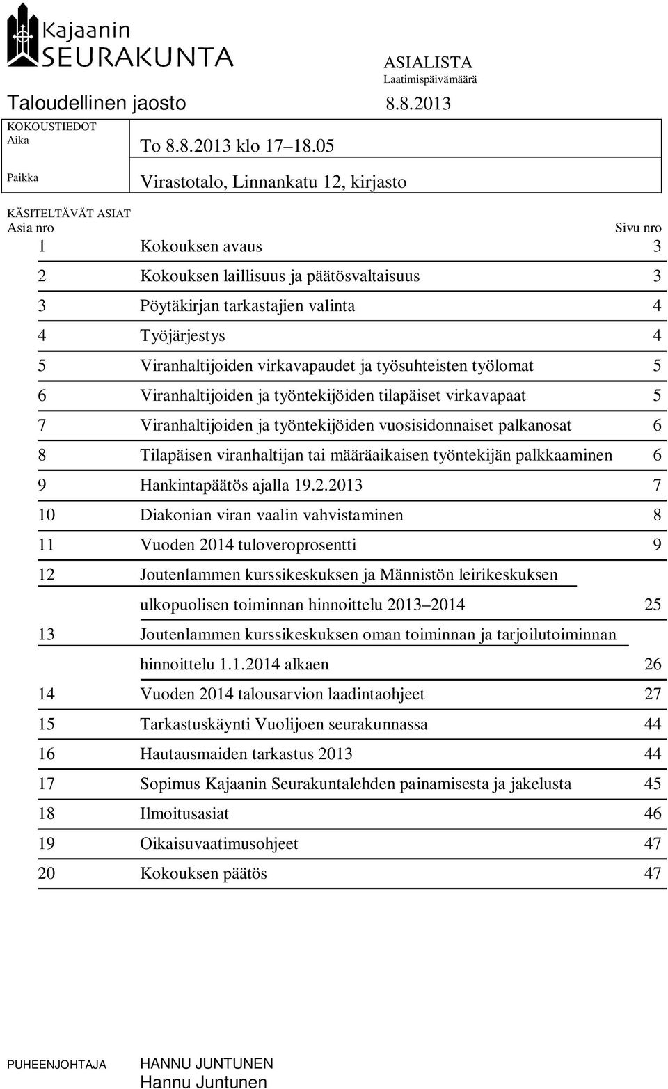 Työjärjestys 4 5 Viranhaltijoiden virkavapaudet ja työsuhteisten työlomat 5 6 Viranhaltijoiden ja työntekijöiden tilapäiset virkavapaat 5 7 Viranhaltijoiden ja työntekijöiden vuosisidonnaiset