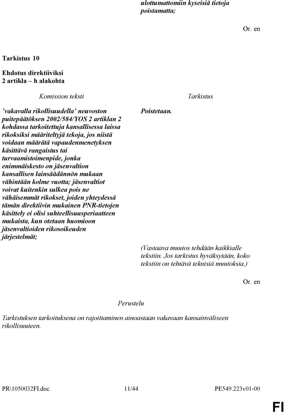 vähintään kolme vuotta; jäsenvaltiot voivat kuitenkin sulkea pois ne vähäisemmät rikokset, joiden yhteydessä tämän direktiivin mukainen PNR-tietojen käsittely ei olisi suhteellisuusperiaatteen