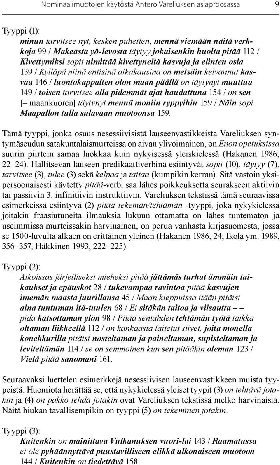 149 / toisen tarvitsee olla pidemmät ajat haudattuna 154 / on sen [= maankuoren] täytynyt mennä moniin ryppyihin 159 / Näin sopi Maapallon tulla sulavaan muotoonsa 159.