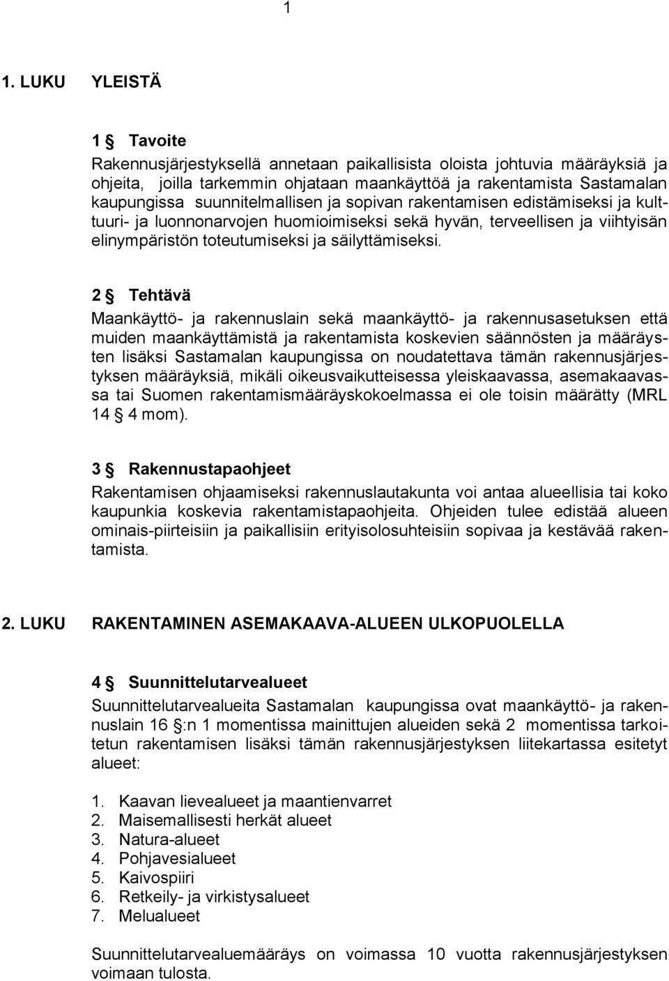 2 Tehtävä Maankäyttö- ja rakennuslain sekä maankäyttö- ja rakennusasetuksen että muiden maankäyttämistä ja rakentamista koskevien säännösten ja määräysten lisäksi Sastamalan kaupungissa on