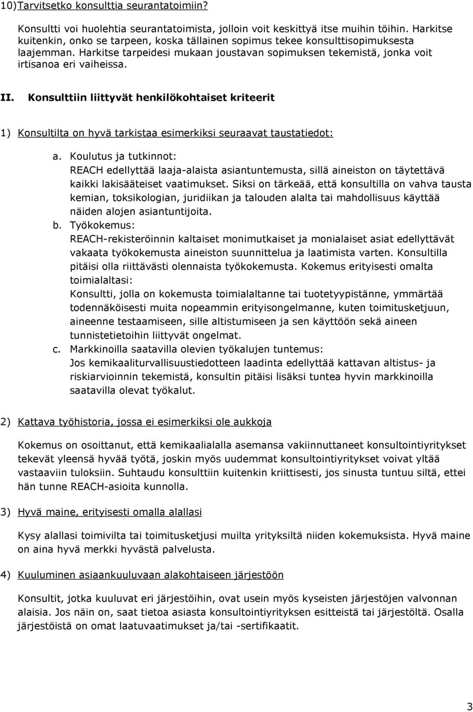 Konsulttiin liittyvät henkilökohtaiset kriteerit 1) Konsultilta on hyvä tarkistaa esimerkiksi seuraavat taustatiedot: a.