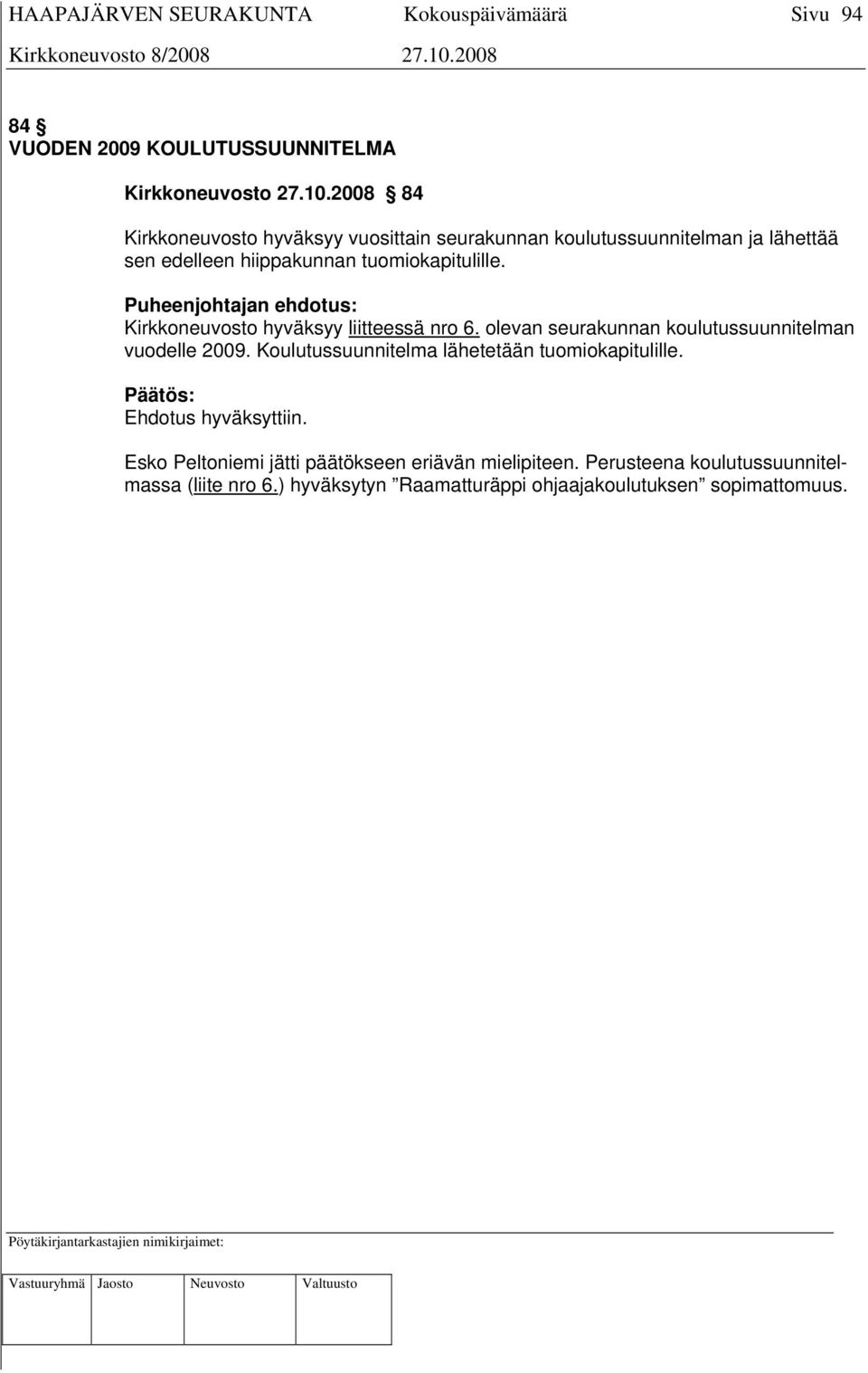 Puheenjohtajan ehdotus: Kirkkoneuvosto hyväksyy liitteessä nro 6. olevan seurakunnan koulutussuunnitelman vuodelle 2009.