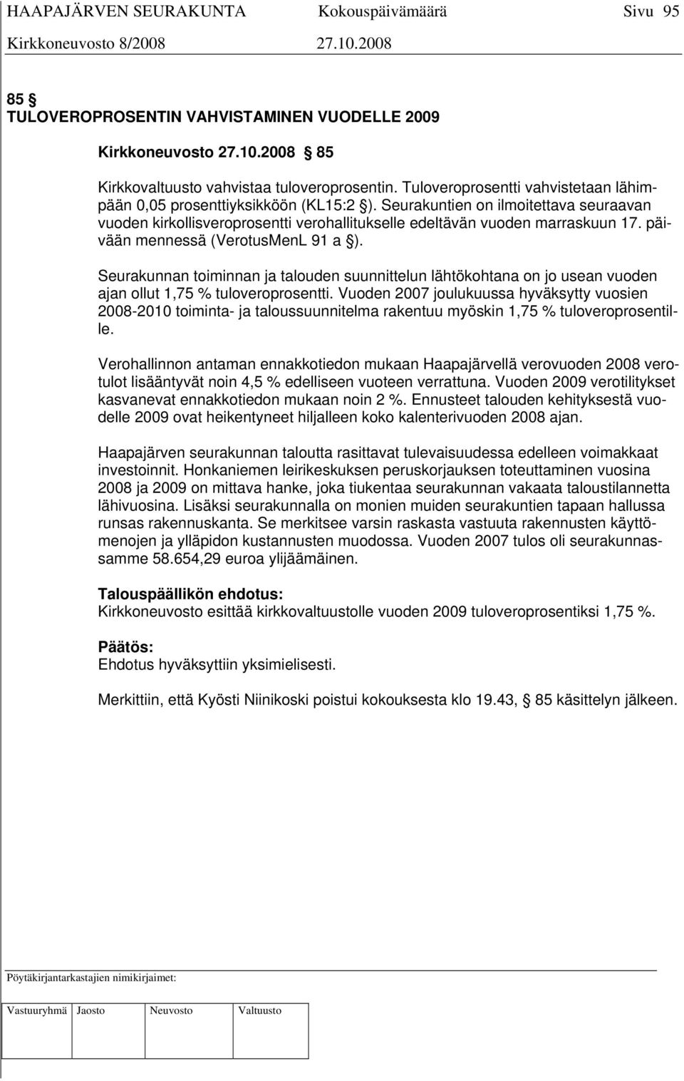 päivään mennessä (VerotusMenL 91 a ). Seurakunnan toiminnan ja talouden suunnittelun lähtökohtana on jo usean vuoden ajan ollut 1,75 % tuloveroprosentti.