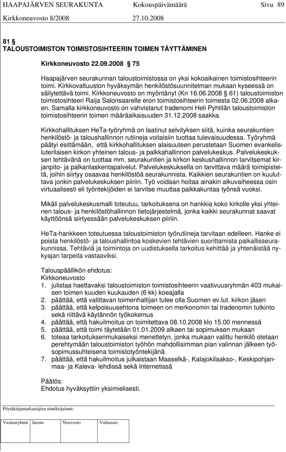 2008 61) taloustoimiston toimistosihteeri Raija Salonsaarelle eron toimistosihteerin toimesta 02.06.2008 alkaen.