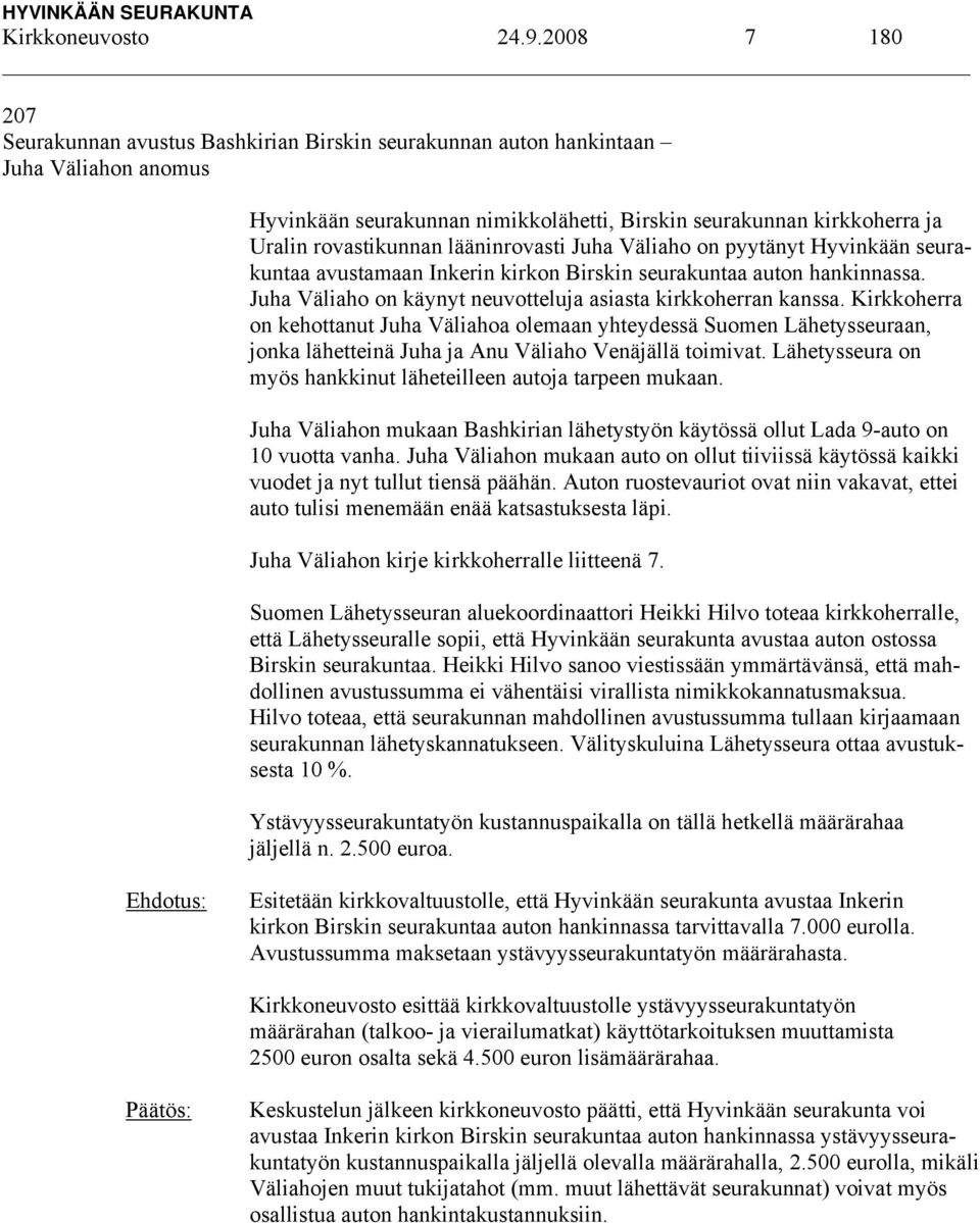 lääninrovasti Juha Väliaho on pyytänyt Hyvinkään seurakuntaa avustamaan Inkerin kirkon Birskin seurakuntaa auton hankinnassa. Juha Väliaho on käynyt neuvotteluja asiasta kirkkoherran kanssa.