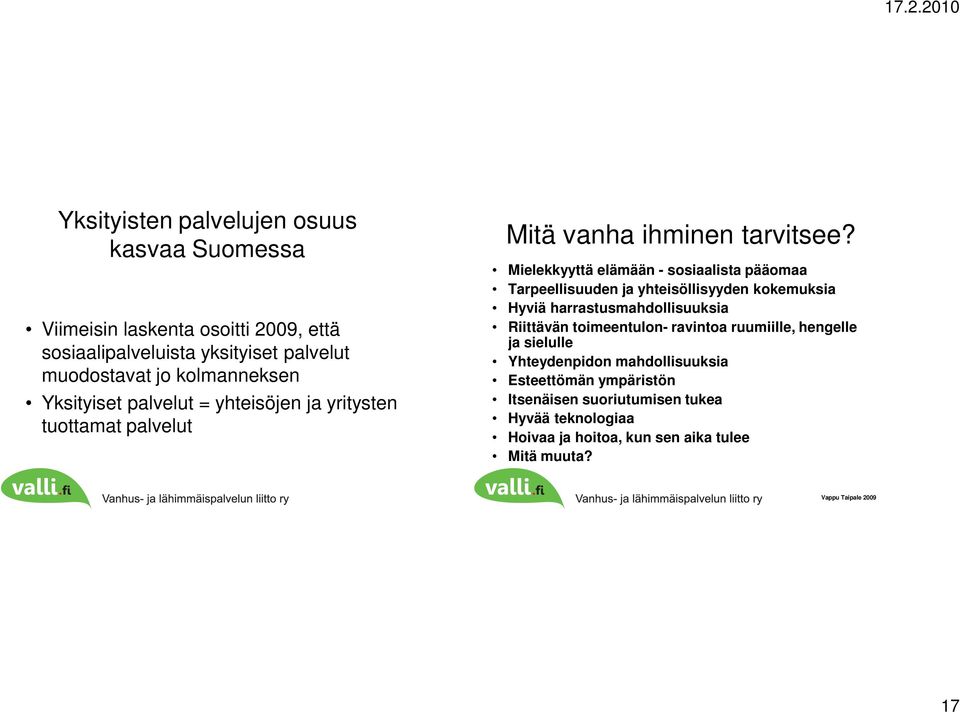 Mielekkyyttä elämään - sosiaalista pääomaa Tarpeellisuuden ja yhteisöllisyyden kokemuksia Hyviä harrastusmahdollisuuksia Riittävän toimeentulon-