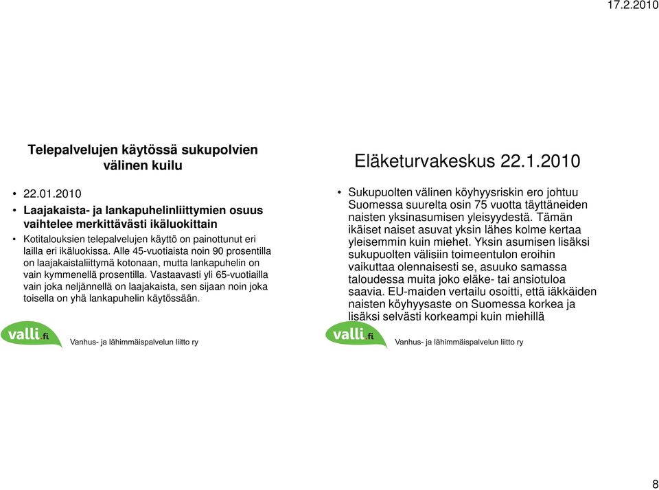 Alle 45-vuotiaista noin 90 prosentilla on laajakaistaliittymä kotonaan, mutta lankapuhelin on vain kymmenellä prosentilla.