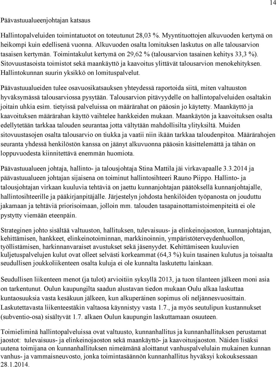 Sitovuustasoista toimistot sekä maankäyttö ja kaavoitus ylittävät talousarvion menokehityksen. Hallintokunnan suurin yksikkö on lomituspalvelut.