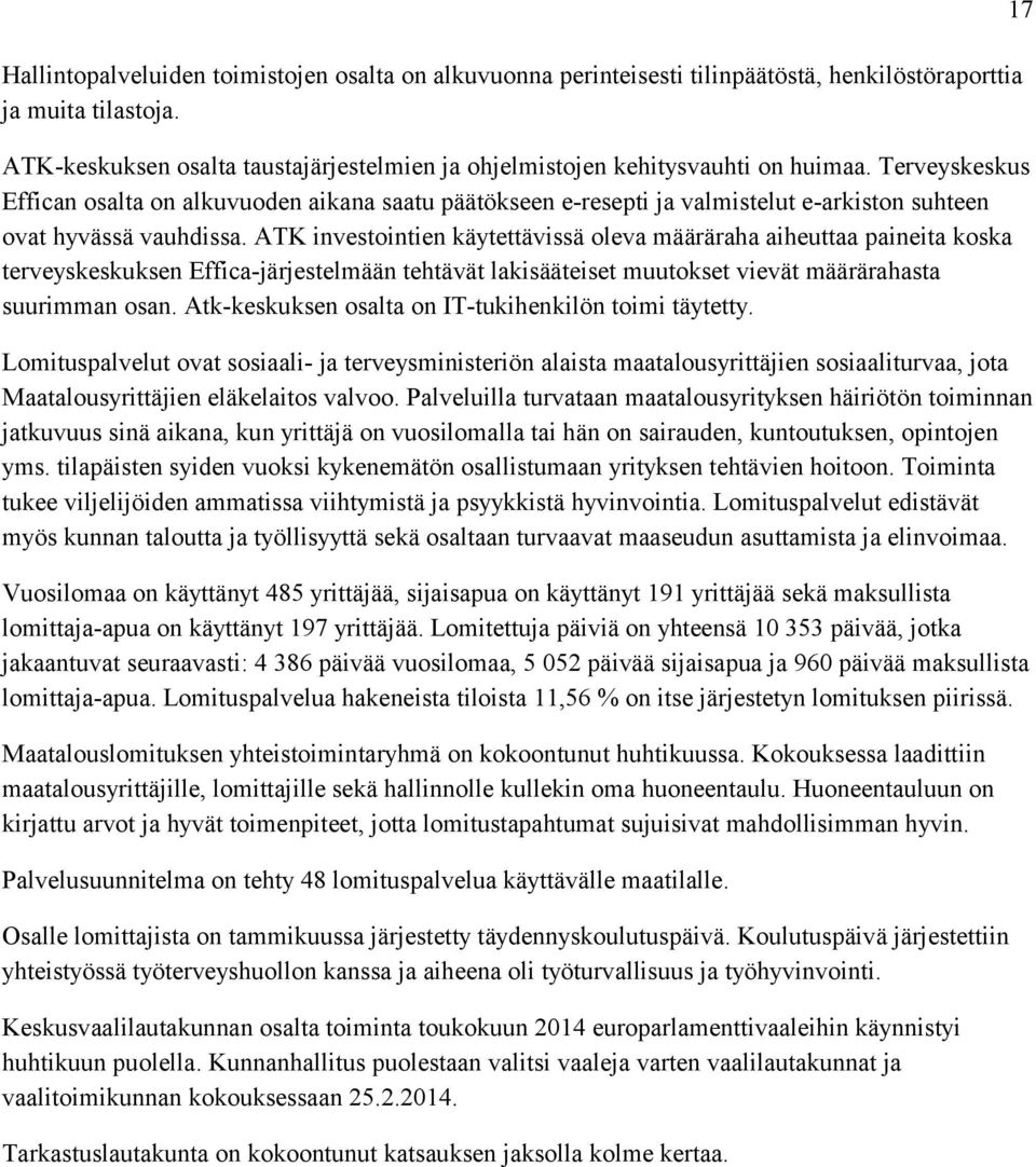 Terveyskeskus Effican osalta on alkuvuoden aikana saatu päätökseen e-resepti ja valmistelut e-arkiston suhteen ovat hyvässä vauhdissa.