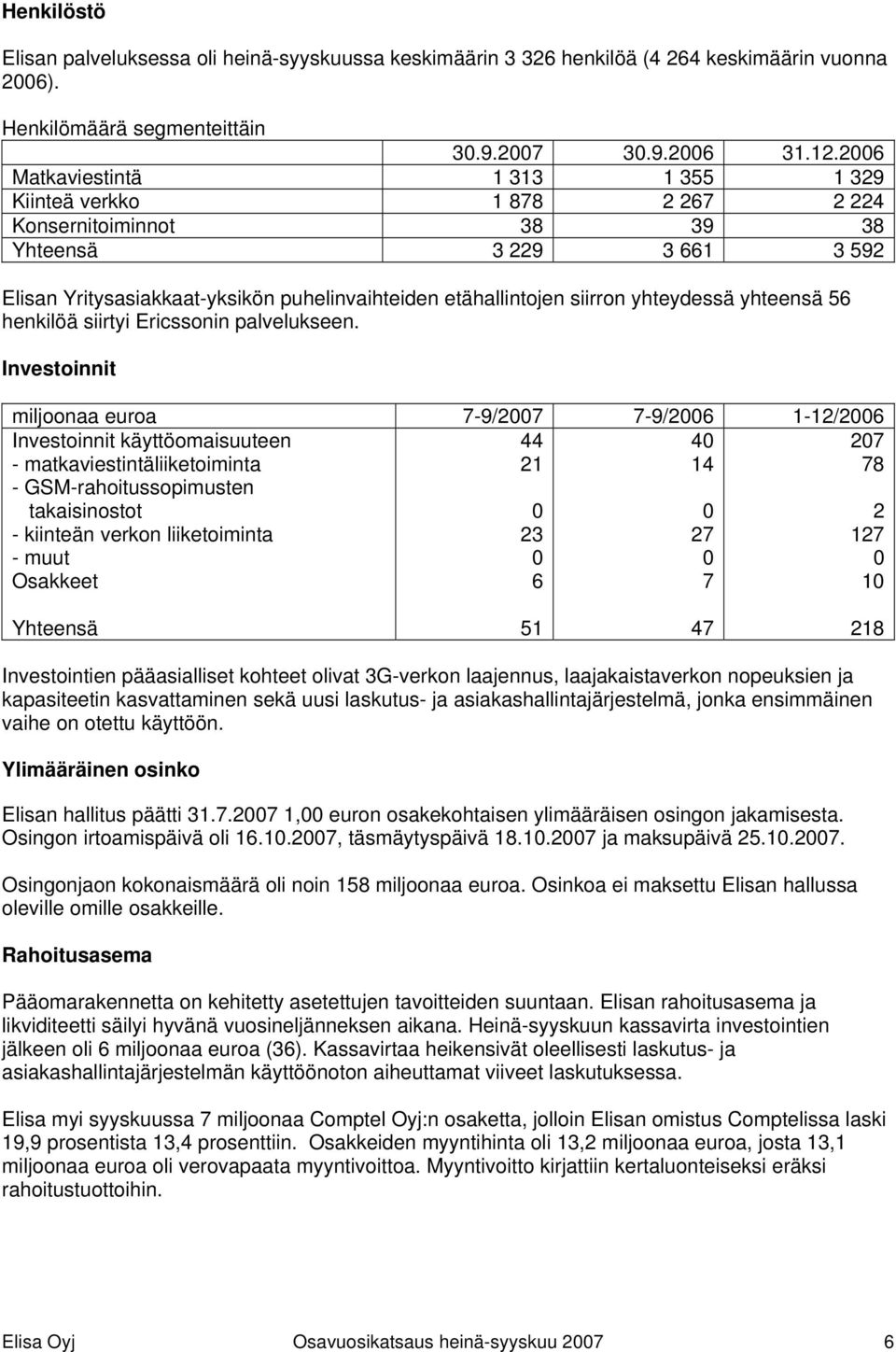 yhteydessä yhteensä 56 henkilöä siirtyi Ericssonin palvelukseen.