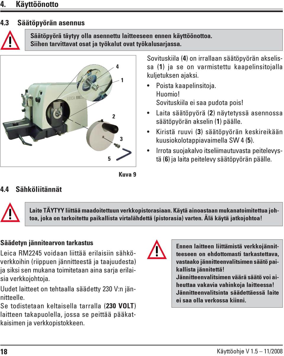 Laita säätöpyörä (2) näytetyssä asennossa säätöpyörän akselin (1) päälle. Kiristä ruuvi (3) säätöpyörän keskireikään kuusiokolotappiavaimella SW 4 (5).