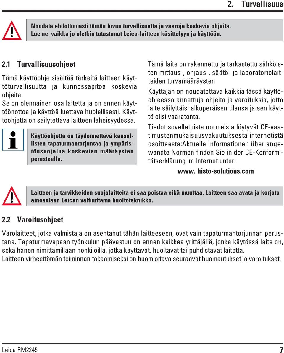 Se on olennainen osa laitetta ja on ennen käyttöönottoa ja käyttöä luettava huolellisesti. Käyttöohjetta on säilytettävä laitteen läheisyydessä.