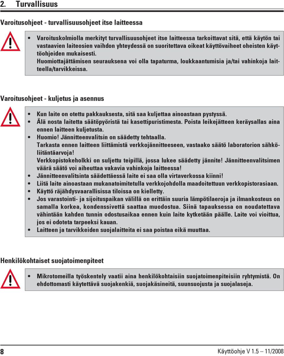 Varoitusohjeet - kuljetus ja asennus Kun laite on otettu pakkauksesta, sitä saa kuljettaa ainoastaan pystyssä. Älä nosta laitetta säätöpyöristä tai kasettipuristimesta.