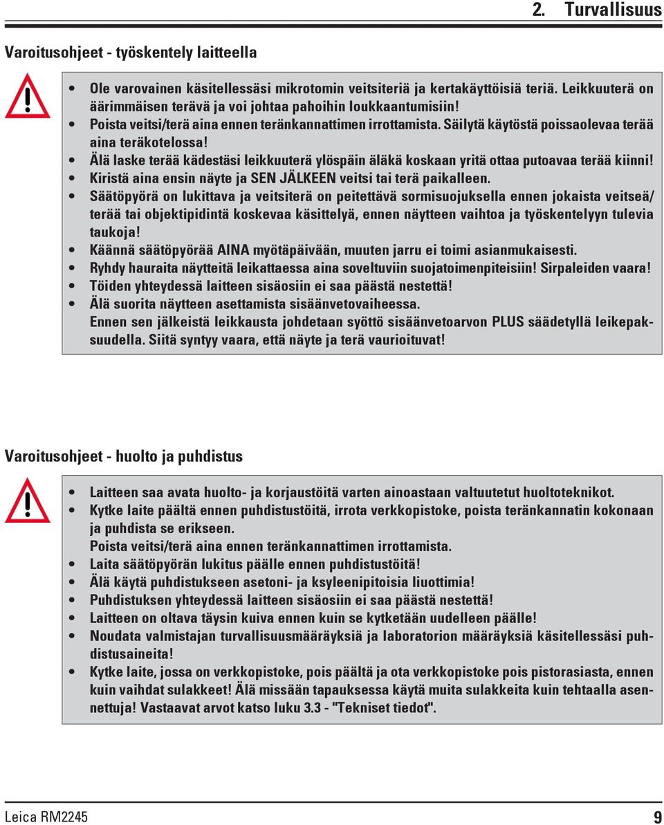 Älä laske terää kädestäsi leikkuuterä ylöspäin äläkä koskaan yritä ottaa putoavaa terää kiinni! Kiristä aina ensin näyte ja SEN JÄLKEEN veitsi tai terä paikalleen.