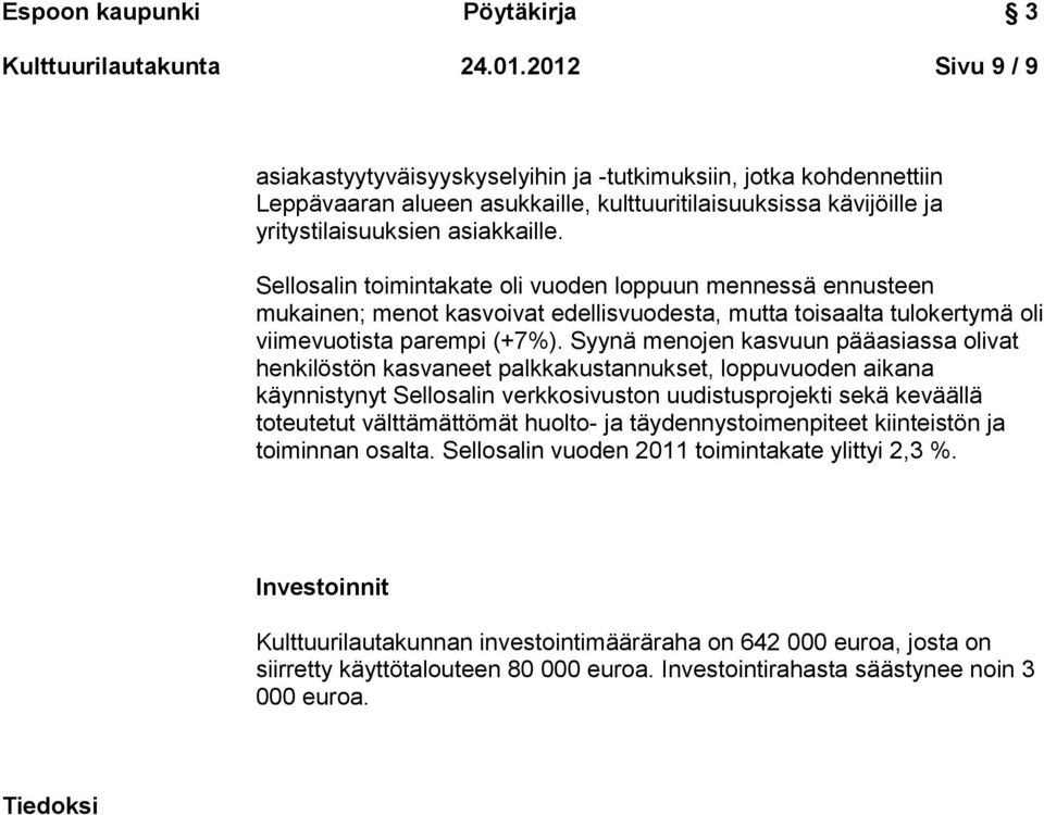 Sellosalin toimintakate oli vuoden loppuun mennessä ennusteen mukainen; menot kasvoivat edellisvuodesta, mutta toisaalta tulokertymä oli viimevuotista parempi (+7%).