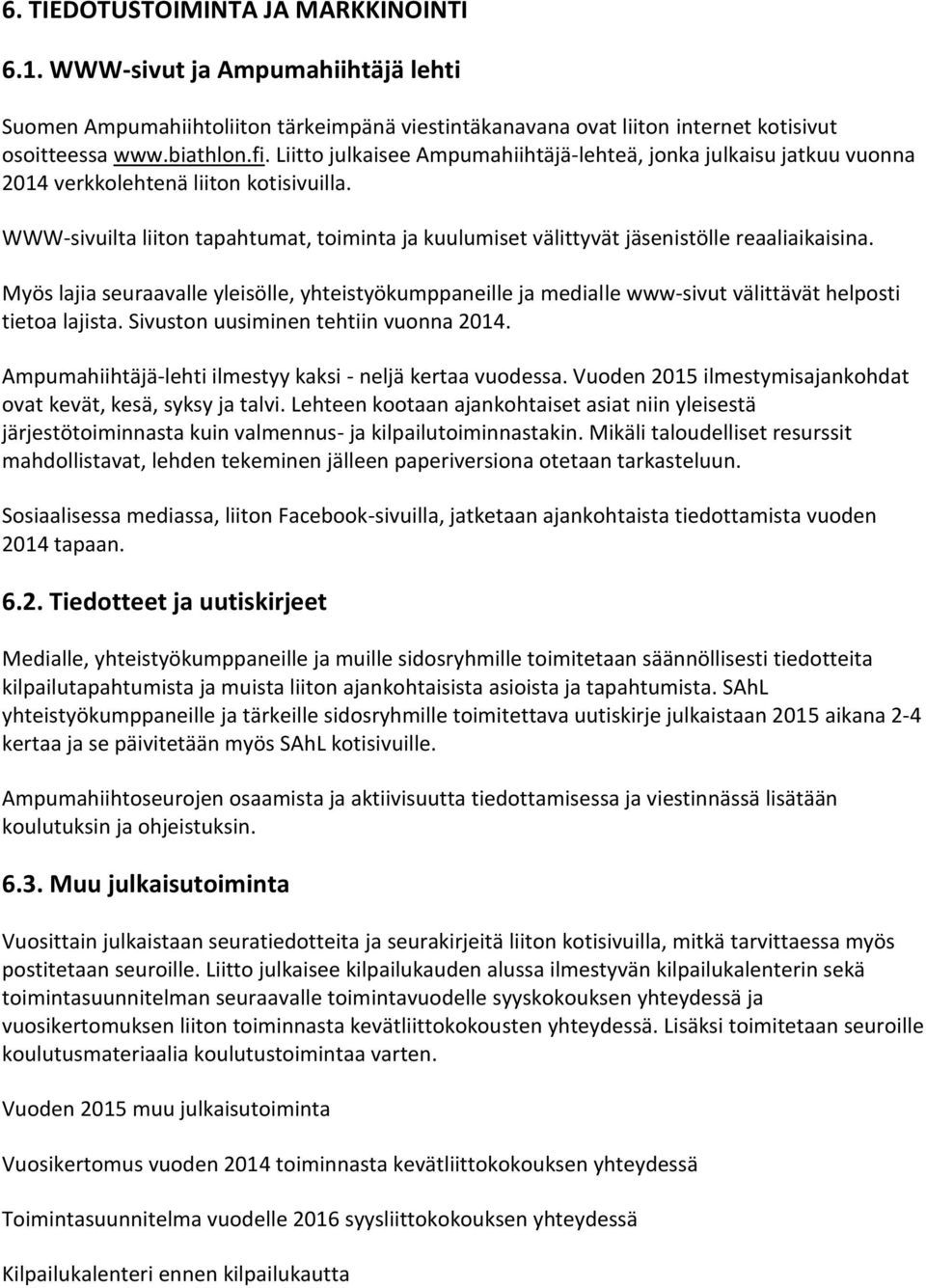 WWW-sivuilta liiton tapahtumat, toiminta ja kuulumiset välittyvät jäsenistölle reaaliaikaisina.