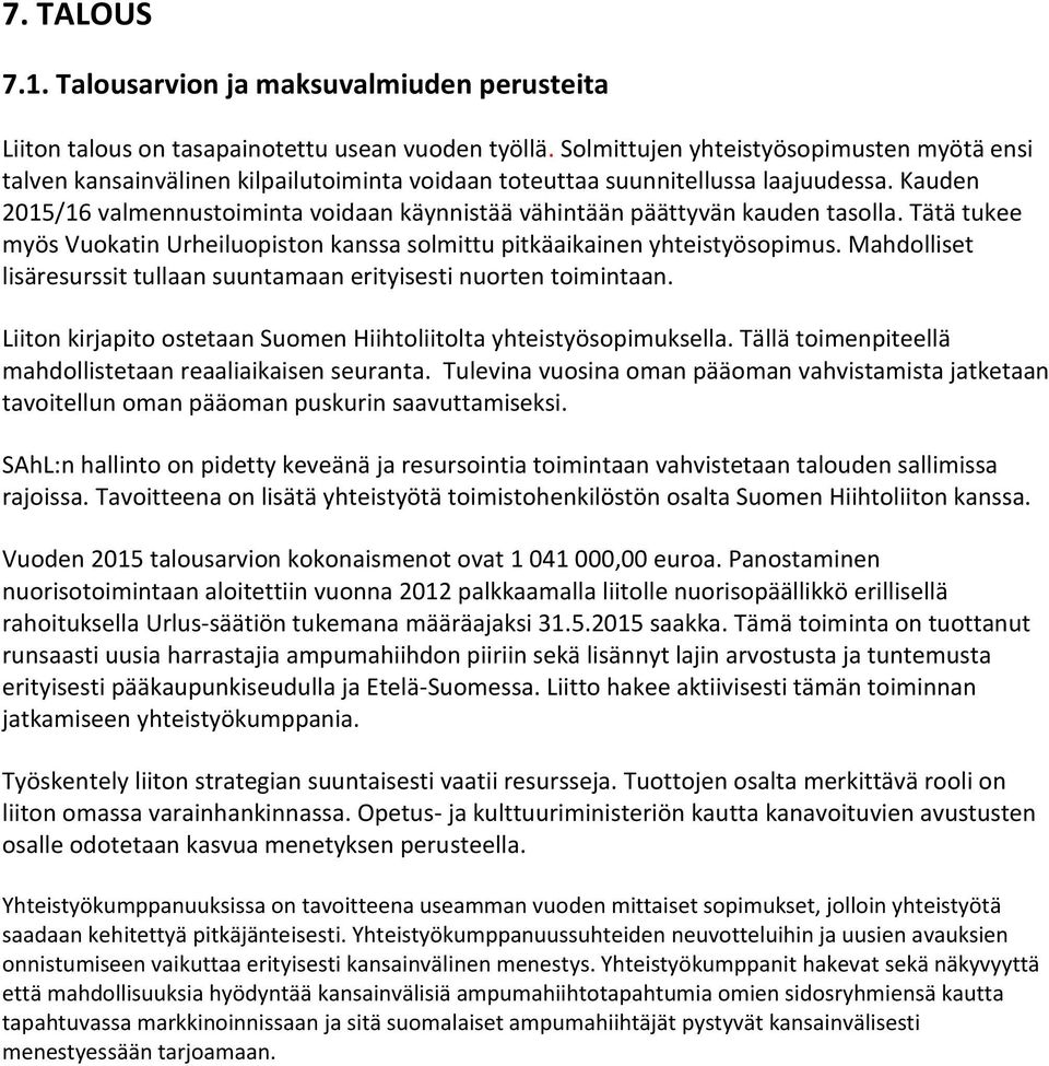 Kauden 2015/16 valmennustoiminta voidaan käynnistää vähintään päättyvän kauden tasolla. Tätä tukee myös Vuokatin Urheiluopiston kanssa solmittu pitkäaikainen yhteistyösopimus.