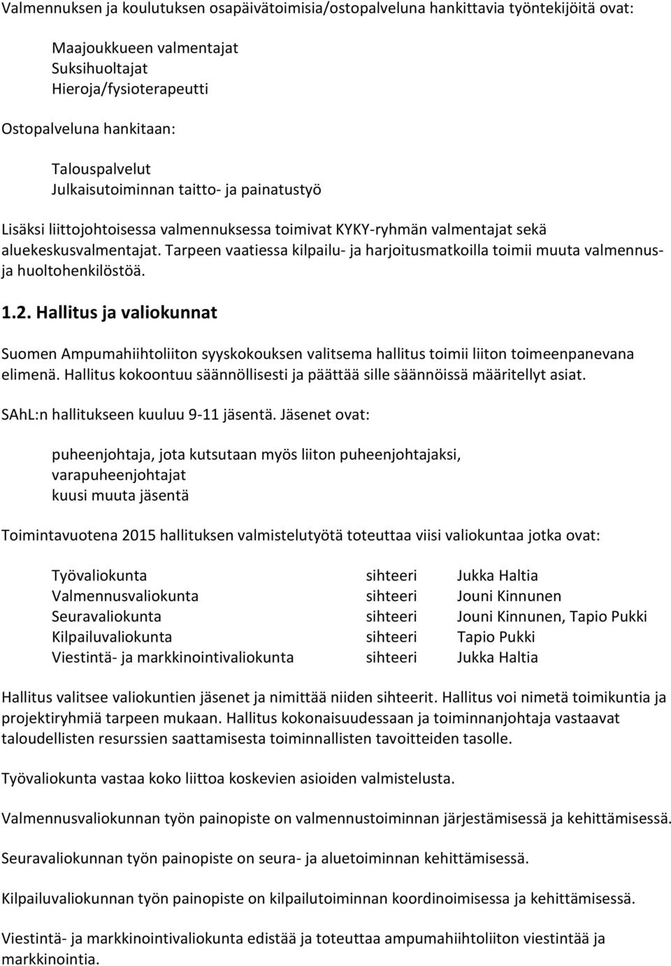 Tarpeen vaatiessa kilpailu- ja harjoitusmatkoilla toimii muuta valmennusja huoltohenkilöstöä. 1.2.