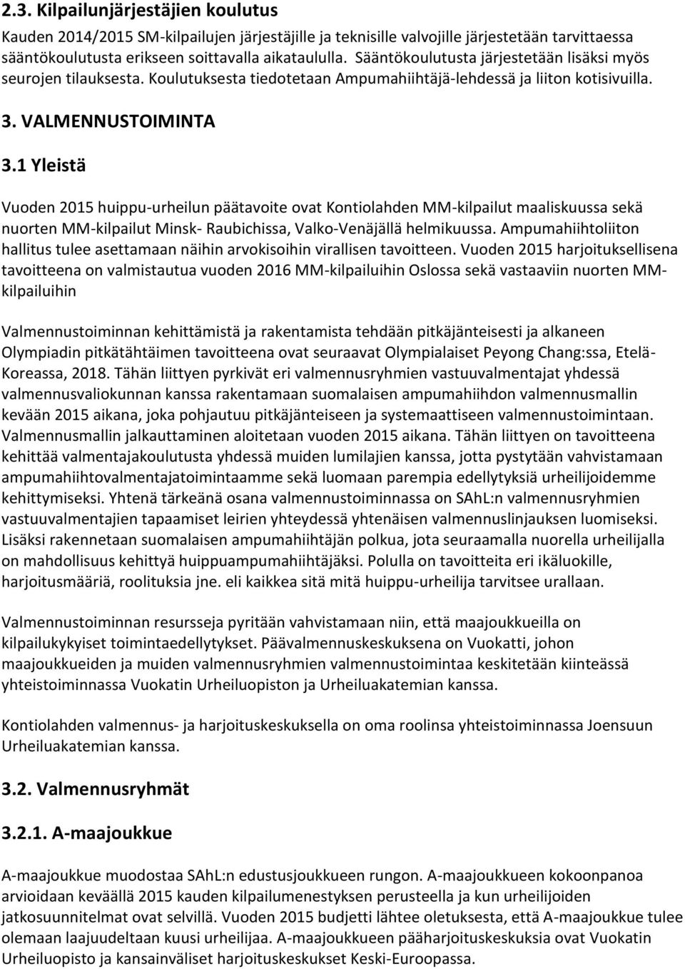 1 Yleistä Vuoden 2015 huippu-urheilun päätavoite ovat Kontiolahden MM-kilpailut maaliskuussa sekä nuorten MM-kilpailut Minsk- Raubichissa, Valko-Venäjällä helmikuussa.