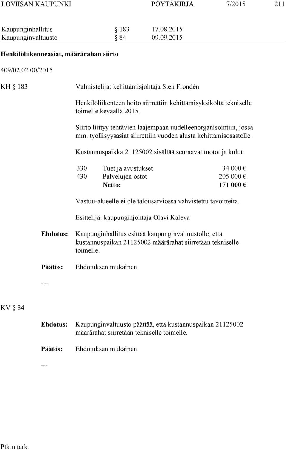 Siirto liittyy tehtävien laajempaan uudelleenorganisointiin, jossa mm. työllisyysasiat siirrettiin vuoden alusta kehittämisosastolle.