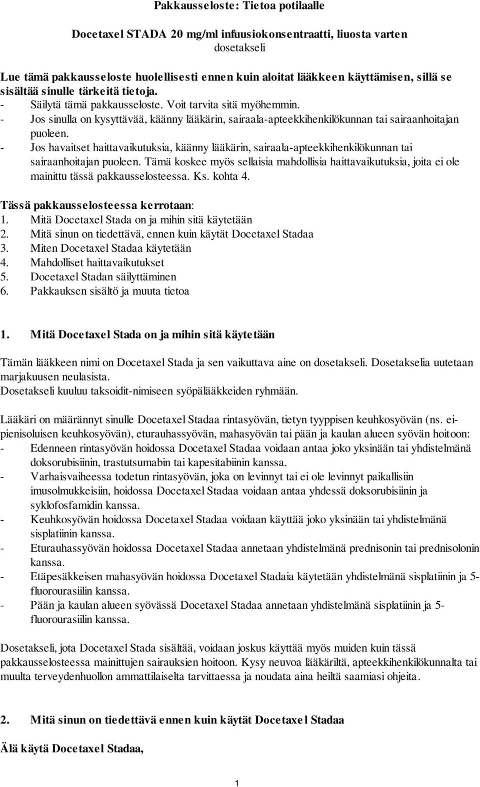 - Jos havaitset haittavaikutuksia, käänny lääkärin, sairaala-apteekkihenkilökunnan tai sairaanhoitajan puoleen.
