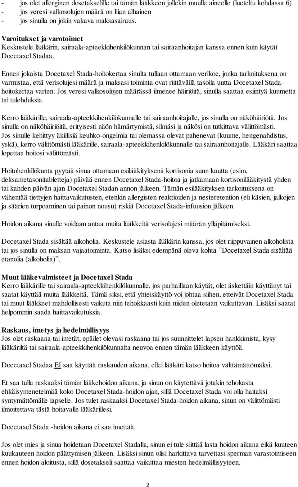 Ennen jokaista Docetaxel Stada-hoitokertaa sinulta tullaan ottamaan verikoe, jonka tarkoituksena on varmistaa, että verisolujesi määrä ja maksasi toiminta ovat riittävällä tasolla uutta Docetaxel