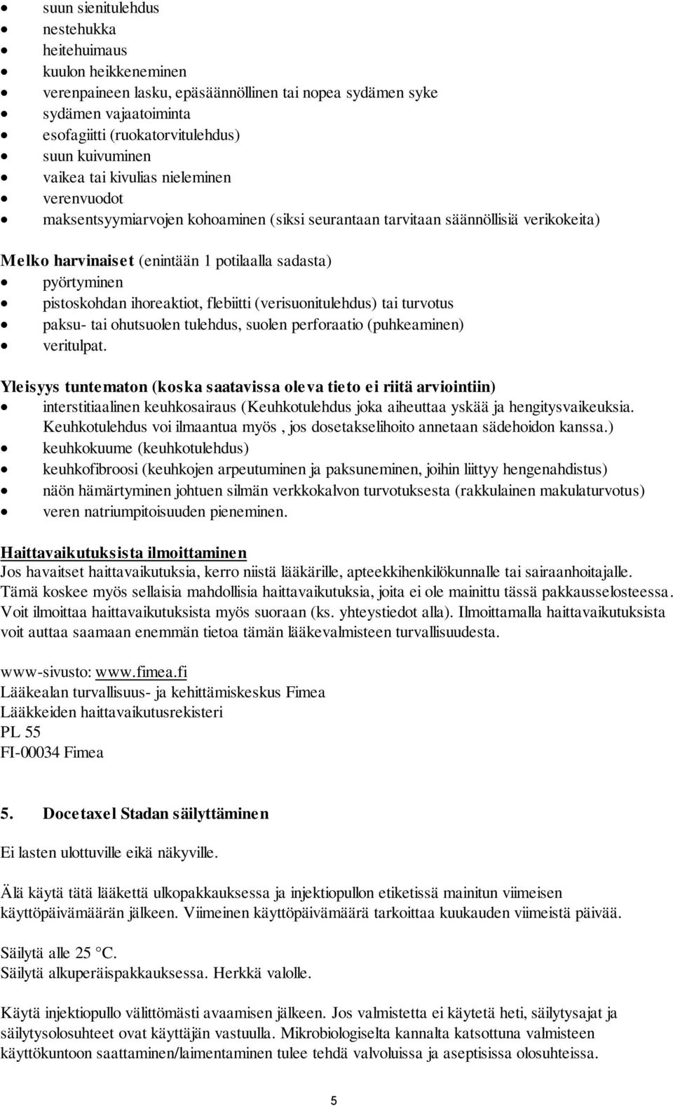pistoskohdan ihoreaktiot, flebiitti (verisuonitulehdus) tai turvotus paksu- tai ohutsuolen tulehdus, suolen perforaatio (puhkeaminen) veritulpat.