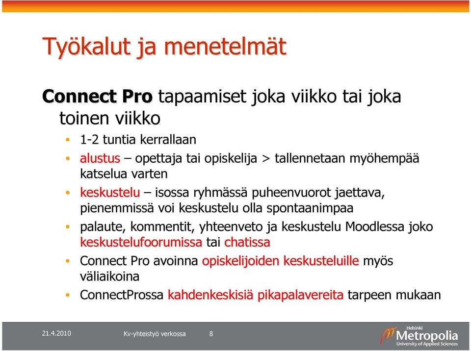 olla spontaanimpaa palaute, kommentit, yhteenveto ja keskustelu Moodlessa joko keskustelufoorumissa tai chatissa Connect Pro