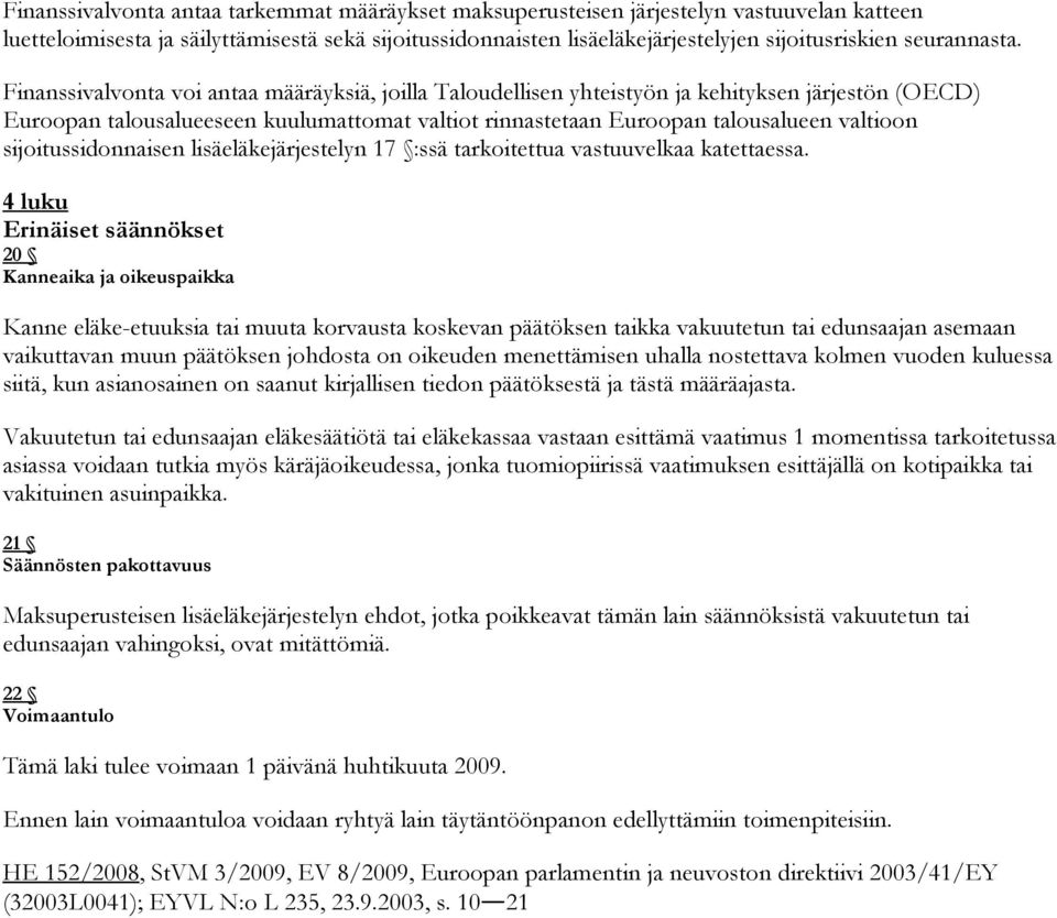 Finanssivalvonta voi antaa määräyksiä, joilla Taloudellisen yhteistyön ja kehityksen järjestön (OECD) Euroopan talousalueeseen kuulumattomat valtiot rinnastetaan Euroopan talousalueen valtioon