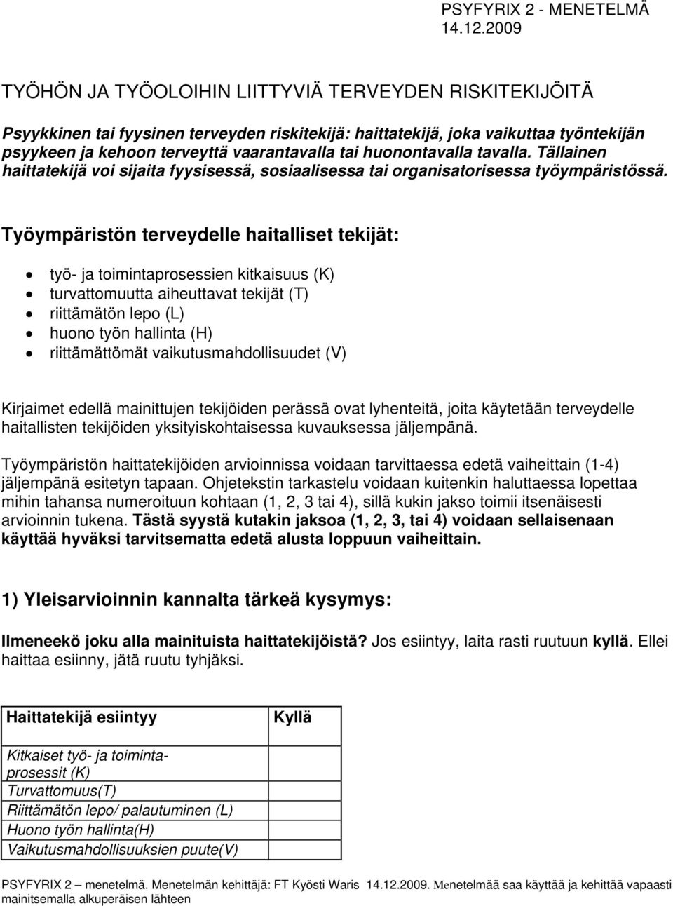 huonontavalla tavalla. Tällainen haittatekijä voi sijaita fyysisessä, sosiaalisessa tai organisatorisessa työympäristössä.