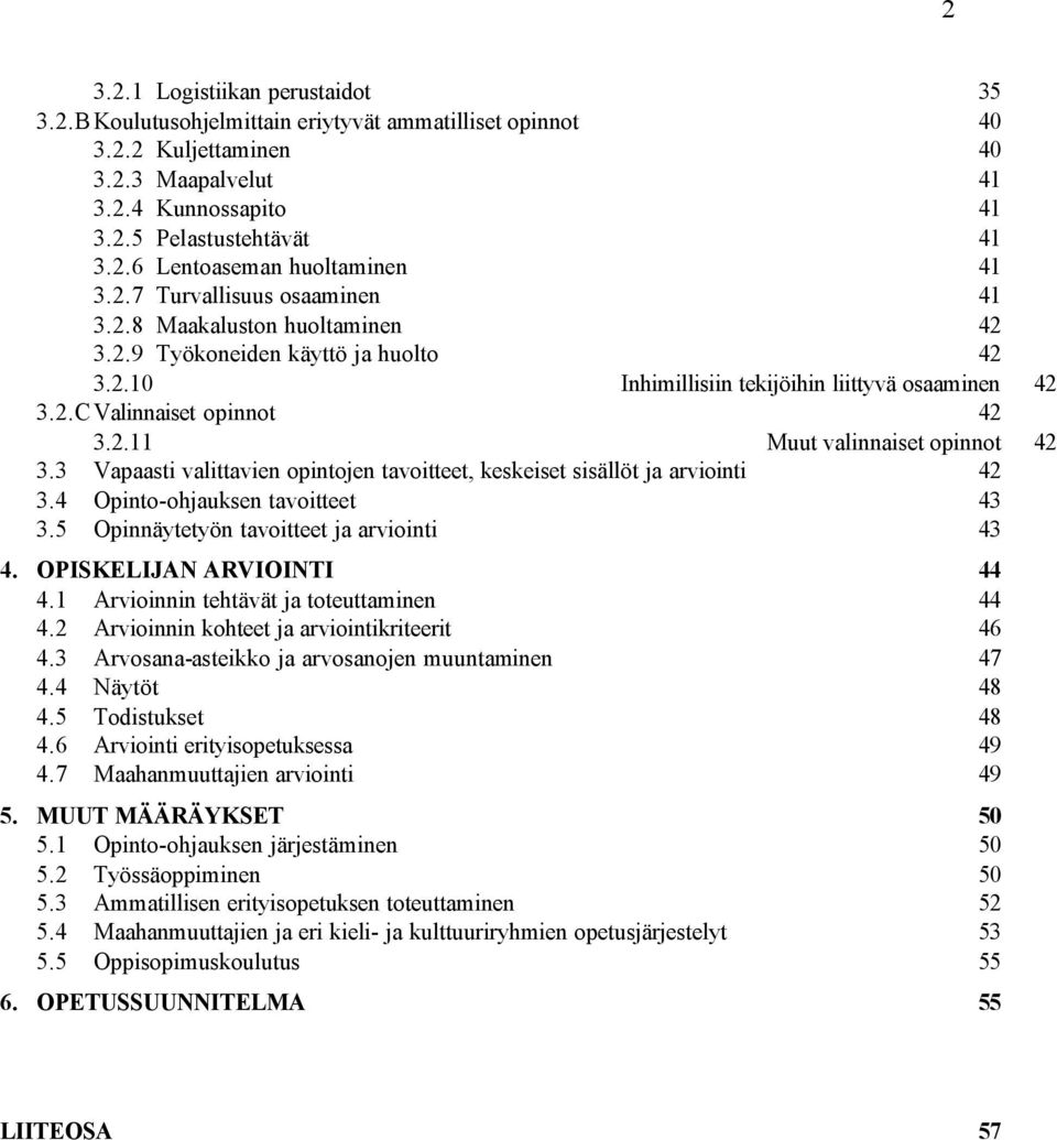 3 Vapaasti valittavien opintojen tavoitteet, keskeiset sisällöt ja arviointi 42 3.4 Opinto-ohjauksen tavoitteet 43 3.5 Opinnäytetyön tavoitteet ja arviointi 43 4. OPISKELIJAN ARVIOINTI 44 4.